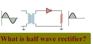 Half Wave Rectifier – Circuit Diagram, Operation and Its Applications